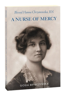 Blessed Hanna Chrzanowska, RN: A Nurse of Mercy Supply