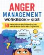 Anger Management Workbook for Kids: 50 Fun Activities to Help Children Stay Calm and Make Better Choices When They Feel Mad Discount