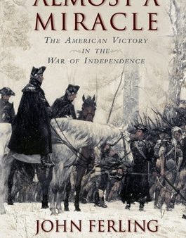 Almost a Miracle: The American Victory in the War of Independence Online Hot Sale