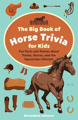 Big Book of Horse Trivia for Kids: Fun Facts and Stories about Ponies, Horses, and the Equestrian Lifestyle For Discount