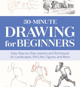 30-Minute Drawing for Beginners: Easy Step-By-Step Lessons and Techniques for Landscapes, Still Lifes, Figures, and More Online Hot Sale