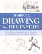 30-Minute Drawing for Beginners: Easy Step-By-Step Lessons and Techniques for Landscapes, Still Lifes, Figures, and More Online Hot Sale