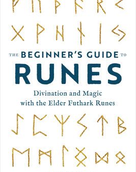 Beginner s Guide to Runes: Divination and Magic with the Elder Futhark Runes, The Hot on Sale