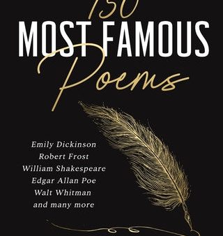 150 Most Famous Poems: Emily Dickinson, Robert Frost, William Shakespeare, Edgar Allan Poe, Walt Whitman and many more, The Hot on Sale