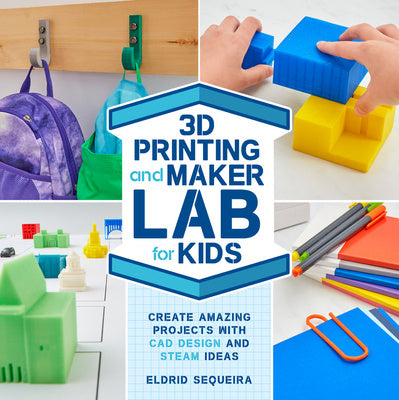 3D Printing and Maker Lab for Kids: Create Amazing Projects with CAD Design and Steam Ideas Online Sale