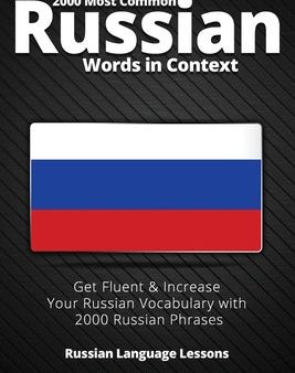 2000 Most Common Russian Words in Context: Get Fluent & Increase Your Russian Vocabulary with 2000 Russian Phrases For Discount