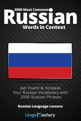 2000 Most Common Russian Words in Context: Get Fluent & Increase Your Russian Vocabulary with 2000 Russian Phrases For Discount