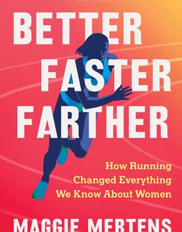 Better Faster Farther: How Running Changed Everything We Know about Women For Cheap