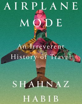 Airplane Mode: An Irreverent History of Travel Cheap