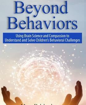 Beyond Behaviors: Using Brain Science and Compassion to Understand and Solve Children s Behavioral Challenges For Cheap