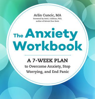 Anxiety Workbook: A 7-Week Plan to Overcome Anxiety, Stop Worrying, and End Panic, The Online now