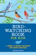 Bird Watching Book for Kids: A Journal to Observe and Record Your Birding Adventures For Cheap