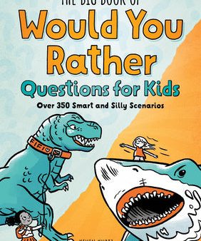 Big Book of Would You Rather Questions for Kids: Over 350 Smart and Silly Scenarios, The For Sale