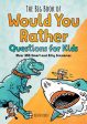 Big Book of Would You Rather Questions for Kids: Over 350 Smart and Silly Scenarios, The For Sale