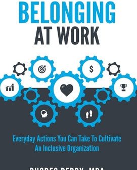 Belonging At Work: Everyday Actions You Can Take to Cultivate an Inclusive Organization Cheap