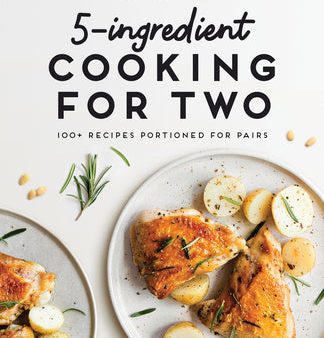 5-Ingredient Cooking for Two: 100+ Recipes Portioned for Pairs Supply