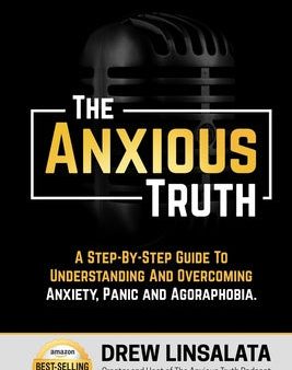 Anxious Truth: A Step-By-Step Guide To Understanding and Overcoming Panic, Anxiety, and Agoraphobia, The Discount