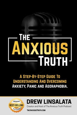 Anxious Truth: A Step-By-Step Guide To Understanding and Overcoming Panic, Anxiety, and Agoraphobia, The Discount