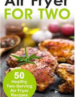 Air Fryer for Two: 50 Healthy Two-Serving Air Fryer Recipes Online