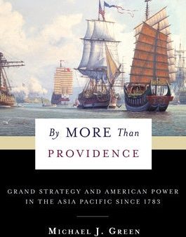 By More Than Providence: Grand Strategy and American Power in the Asia Pacific Since 1783 Online Sale