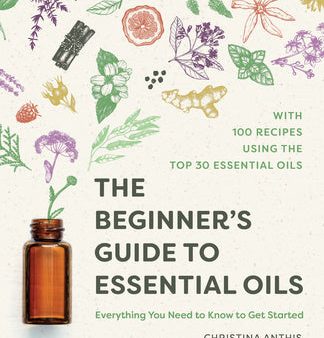 Beginner s Guide to Essential Oils: Everything You Need to Know to Get Started, The Sale