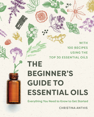 Beginner s Guide to Essential Oils: Everything You Need to Know to Get Started, The Sale