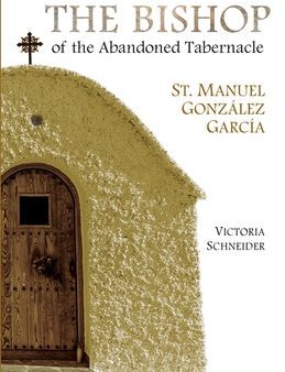 Bishop of the Abandoned Tabernacle: Saint Manuel Gonzalez Garcia, The on Sale