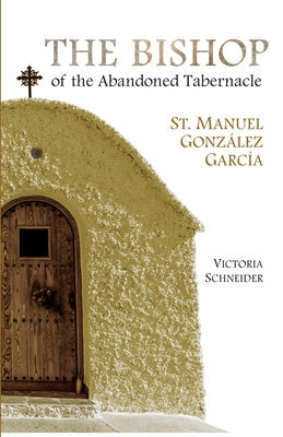 Bishop of the Abandoned Tabernacle: Saint Manuel Gonzalez Garcia, The on Sale