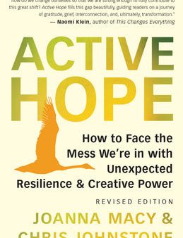 Active Hope (Revised): How to Face the Mess We re in with Unexpected Resilience and Creative Power Sale