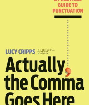 Actually, the Comma Goes Here: A Practical Guide to Punctuation For Cheap