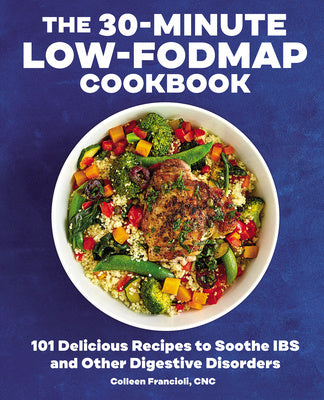 30-Minute Low-Fodmap Cookbook: 101 Delicious Recipes to Soothe Ibs and Other Digestive Disorders, The Discount