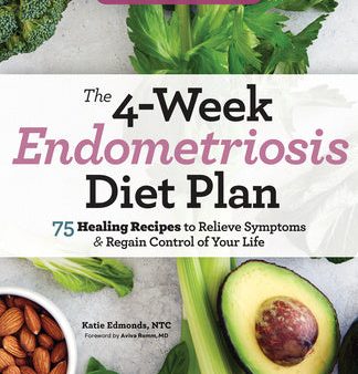 4-Week Endometriosis Diet Plan: 75 Healing Recipes to Relieve Symptoms and Regain Control of Your Life, The Online now