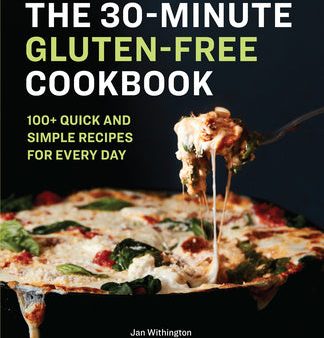 30-Minute Gluten-Free Cookbook: 100+ Quick and Simple Recipes for Every Day, The on Sale