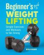 Beginner s Guide to Weight Lifting: Simple Exercises and Workouts to Get Strong Online Hot Sale