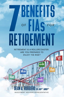 7 Benefits of FIAs For Retirement: Retirement is a Rollercoaster, Are You Prepared to Enjoy the Ride? on Sale