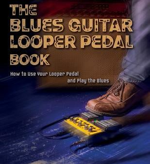 Blues Guitar Looper Pedal Book: How to Use Your Looper Pedal and Play the Blues, The Sale