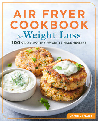 Air Fryer Cookbook for Weight Loss: 100 Crave-Worthy Favorites Made Healthy on Sale