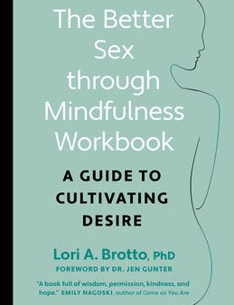 Better Sex Through Mindfulness Workbook: A Guide to Cultivating Desire, The Hot on Sale