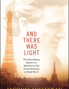 And There Was Light: The Extraordinary Memoir of a Blind Hero of the French Resistance in World War II on Sale