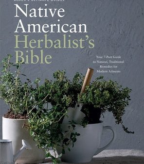 Black s Ultimate Native American Herbalist s Bible: Your 7-Part Guide to Natural, Traditional Remedies for Modern Ailments on Sale