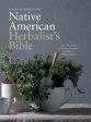 Black s Ultimate Native American Herbalist s Bible: Your 7-Part Guide to Natural, Traditional Remedies for Modern Ailments on Sale