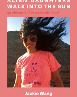 Alien Daughters Walk Into the Sun: An Almanac of Extreme Girlhood Online Sale