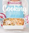 American Girl Cooking: Recipes for Delicious Snacks, Meals & More For Discount