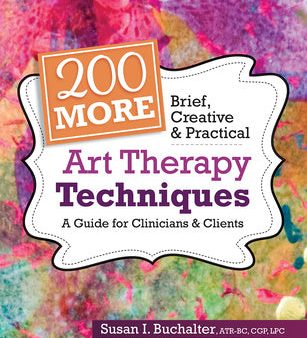 200 More Brief, Creative & Practical Art Therapy Techniques: A Guide for Clinicians & Clients Online