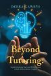 Beyond Tutoring: A guide for parents who want REAL answers to their child s academic struggles on Sale