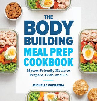 Bodybuilding Meal Prep Cookbook: Macro-Friendly Meals to Prepare, Grab, and Go, The Online now