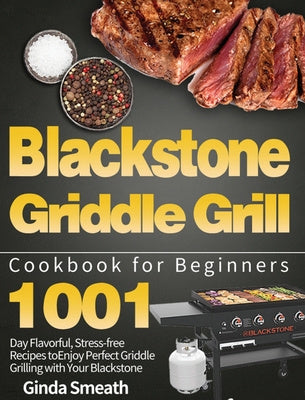 Blackstone Griddle Grill Cookbook for Beginners: 1001-Day Flavorful, Stress-free Recipes to Enjoy Perfect Griddle Grilling with Your Blackstone For Cheap