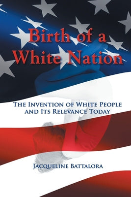 Birth of a White Nation: The Invention of White People and Its Relevance Today Discount