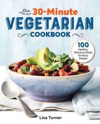 30-Minute Vegetarian Cookbook: 100 Healthy, Delicious Meals for Busy People, The For Sale