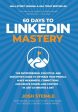 60 Days to LinkedIn Mastery: The Entrepreneur, Executive, and Employee s Guide to Optimize Your Profile, Make Meaningful Connections, and Create Co Online